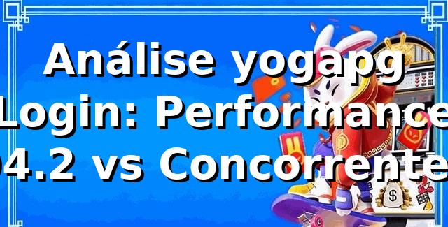 Análise yogapg Login: Performance 94.2% vs Concorrentes 📊