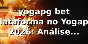 yogapg bet Plataforma no Yogapg 2026: Análise Completa 🔥